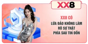 XX8 Có Lừa Đảo Không - Làm Rõ Sự Thật Phía Sau Tin Đồn