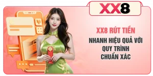 XX8 Rút Tiền Nhanh Hiệu Quả Với Quy Trình Chuẩn Xác