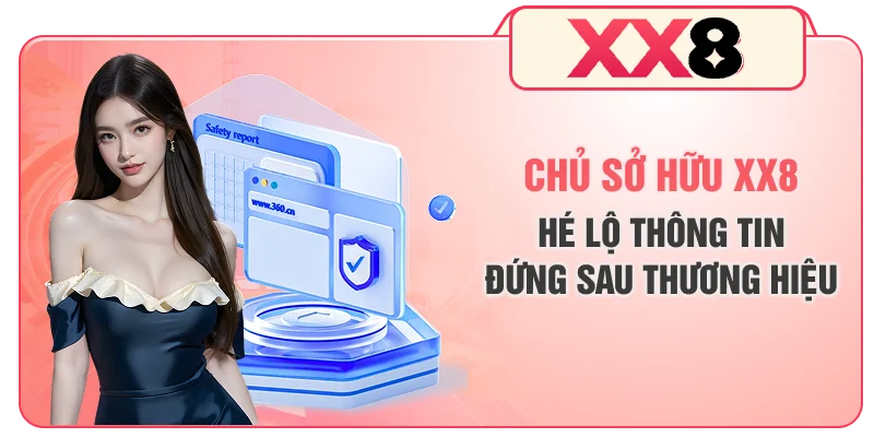 Chủ Sở Hữu XX8 - Hé Lộ Thông Tin Đứng Sau Thương Hiệu