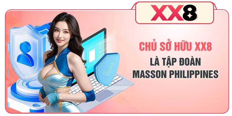 Chủ sở hữu XX8 là tập đoàn Masson, Philippines