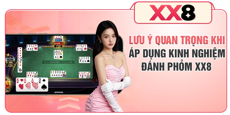 Lưu ý quan trọng khi áp dụng kinh nghiệm đánh Phỏm XX8