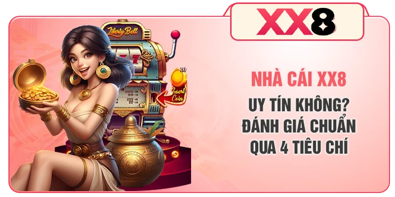 Nhà Cái XX8 Uy Tín Không? Đánh Giá Chuẩn Qua 4 Tiêu Chí
