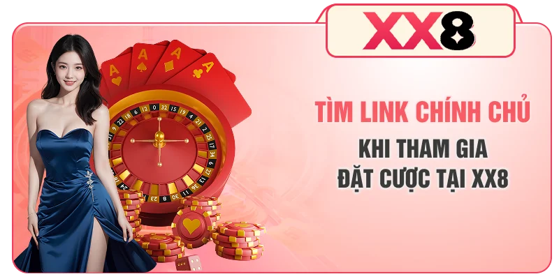 Tìm link chính chủ khi tham gia đặt cược tại XX8