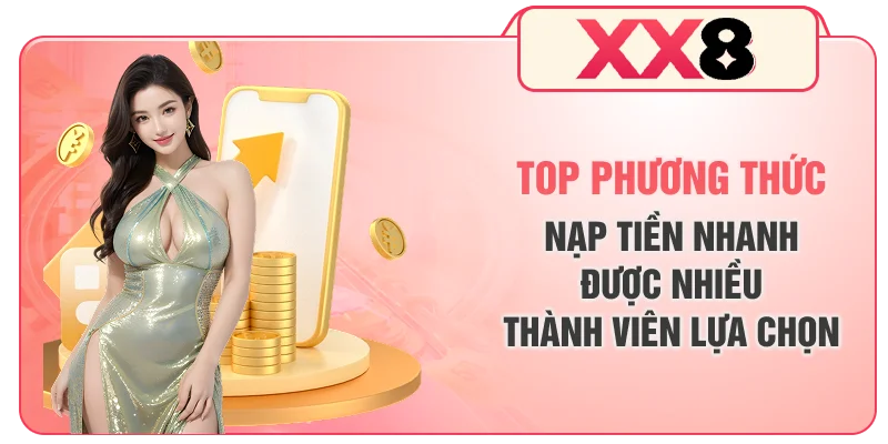 Top phương thức nạp tiền nhanh được nhiều thành viên lựa chọn