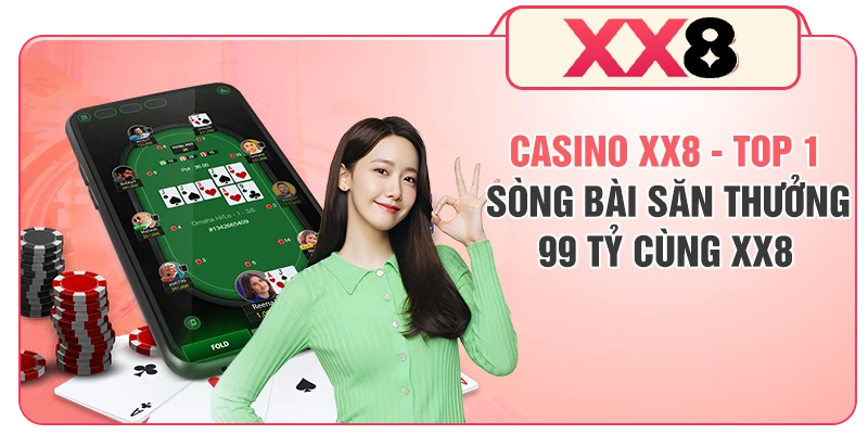 Casino XX8 - Top 1 Sòng Bài Săn Thưởng 99 Tỷ Cùng XX8