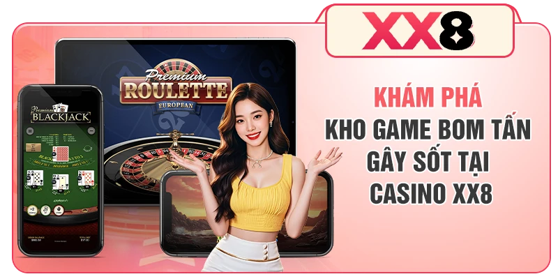Khám phá kho game bom tấn gây sốt tại Casino XX8
