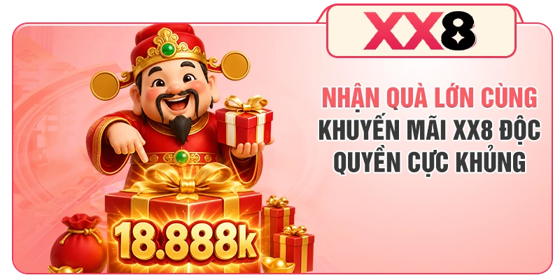 Nhận quà lớn cùng khuyến mãi XX8 độc quyền cực khủng