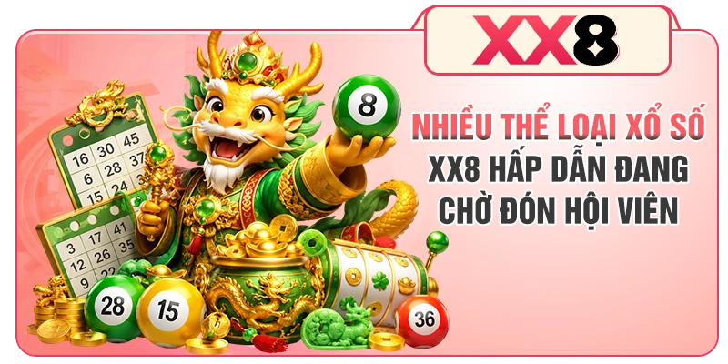 Nhiều thể loại xổ số XX8 hấp dẫn đang chờ đón hội viên