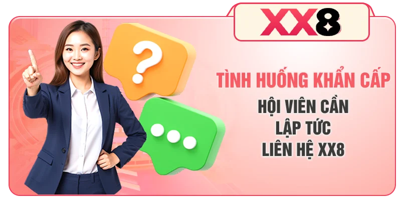 Tình huống khẩn cấp hội viên cần lập tức liên hệ XX8